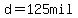 d=125mil