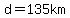 d=135km