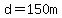 d=150m