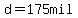 d=175mil+