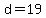 d=19