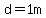 d=1m