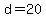 d=20