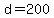 d=200