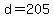 d=205