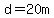 d=20m