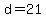 d=21