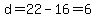 d=22-16=6