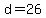 d=26