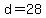 d=28