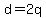 d=2q