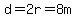 d=2r=8m