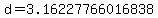 d=3.16227766016838