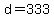 d=333