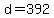 d=392