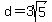 d=3sqrt%285%29
