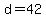 d=42
