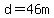 d=46m
