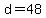 d=48
