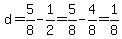 d=5%2F8+-1%2F2=5%2F8-4%2F8=1%2F8