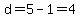 d=5-1=4