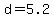 d=5.2