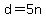 d=5n