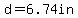d=6.74in