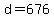 d=676