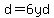d=6yd