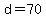 d=70