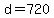 d=720