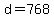 d=768