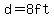 d=8ft