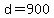 d=900