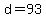 d=93