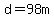 d=98m