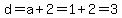 d=a%2B2=1%2B2=3
