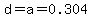 d=a=0.304