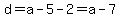 d=a-5-2=a-7