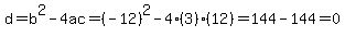 d=b%5E2-4ac=%28-12%29%5E2-4%283%29%2812%29=144-144=0