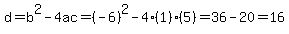 d=b%5E2-4ac=%28-6%29%5E2-4%281%29%285%29=36-20=16