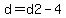 d=d2-4