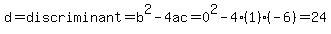 d=discriminant=b%5E2-4ac=0%5E2-4%281%29%28-6%29=24