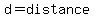 d=distance