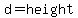 d=height