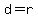 d=r
