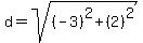 d=sqrt%28%28-3%29%5E2%2B%282%29%5E2%29