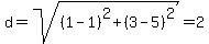 d=sqrt%28%281-1%29%5E2+%2B+%283-5%29%5E2%29=+2+