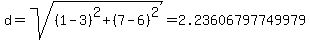 d=sqrt%28%281-3%29%5E2+%2B+%287-6%29%5E2%29=+2.23606797749979+